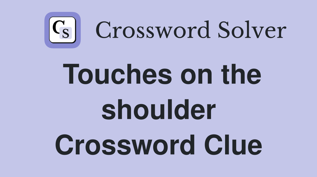 Touches on the shoulder Crossword Clue