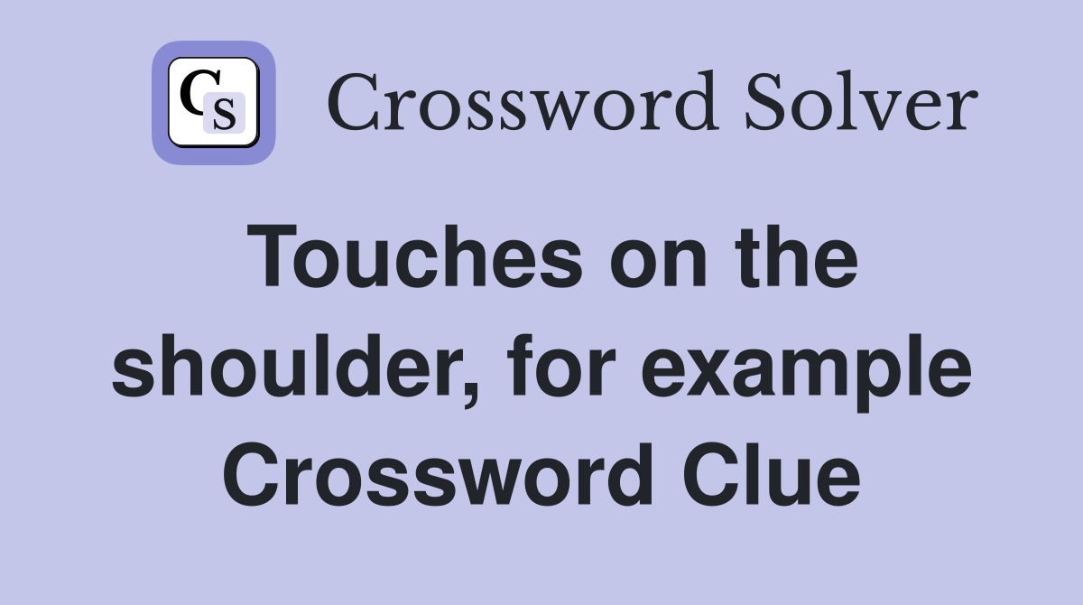 Touches on the shoulder, for example Crossword Clue