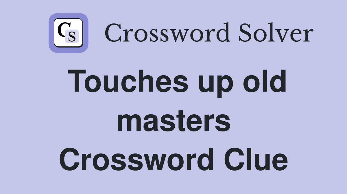 Touches up old masters Crossword Clue
