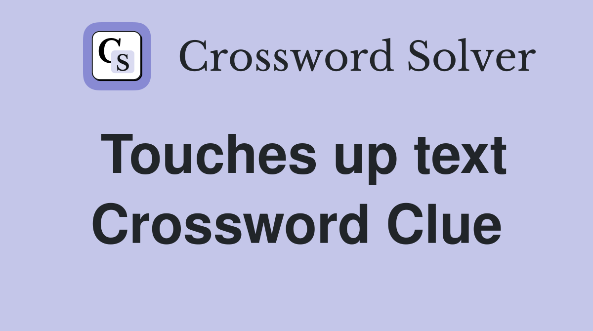 Touches up text Crossword Clue
