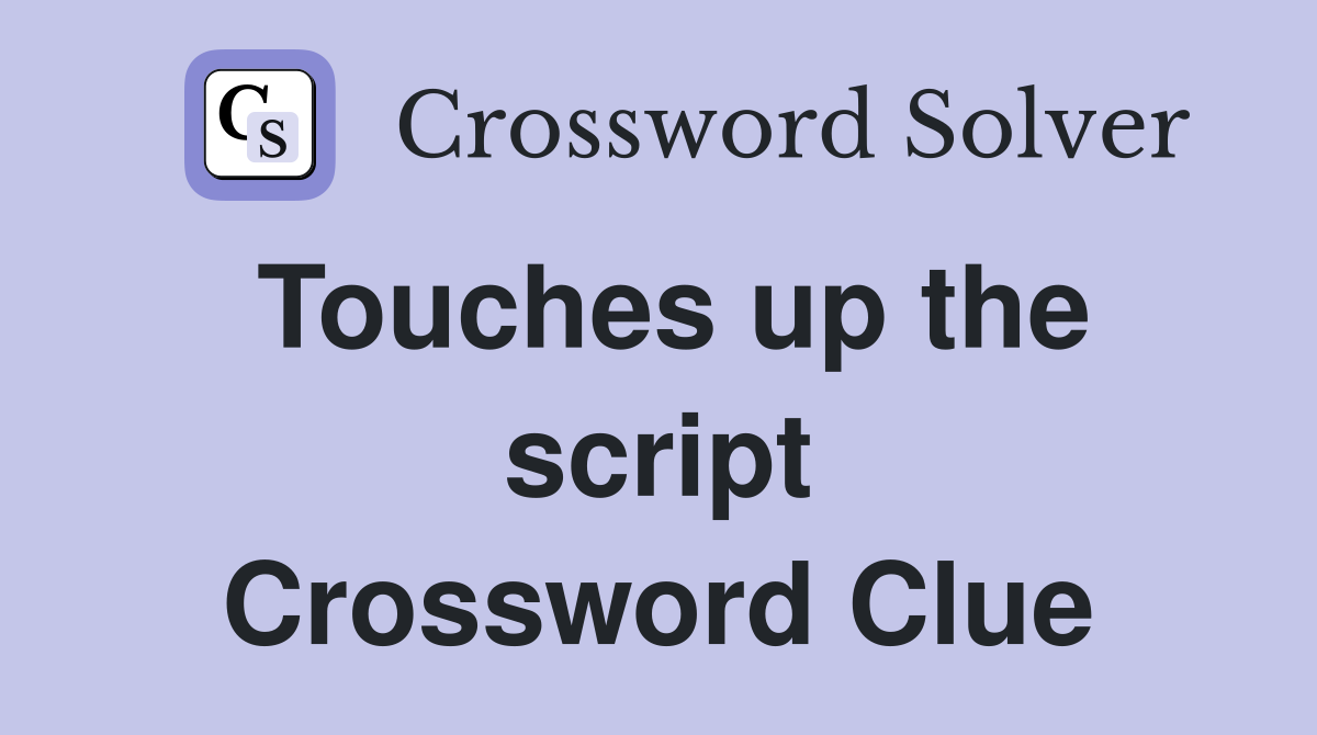Touches up the script Crossword Clue