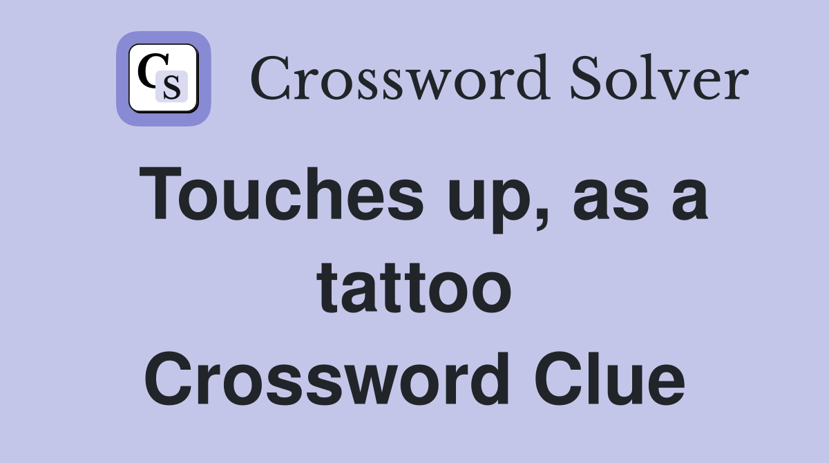 Touches up, as a tattoo Crossword Clue