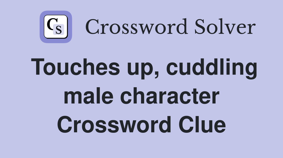 Touches up, cuddling male character Crossword Clue