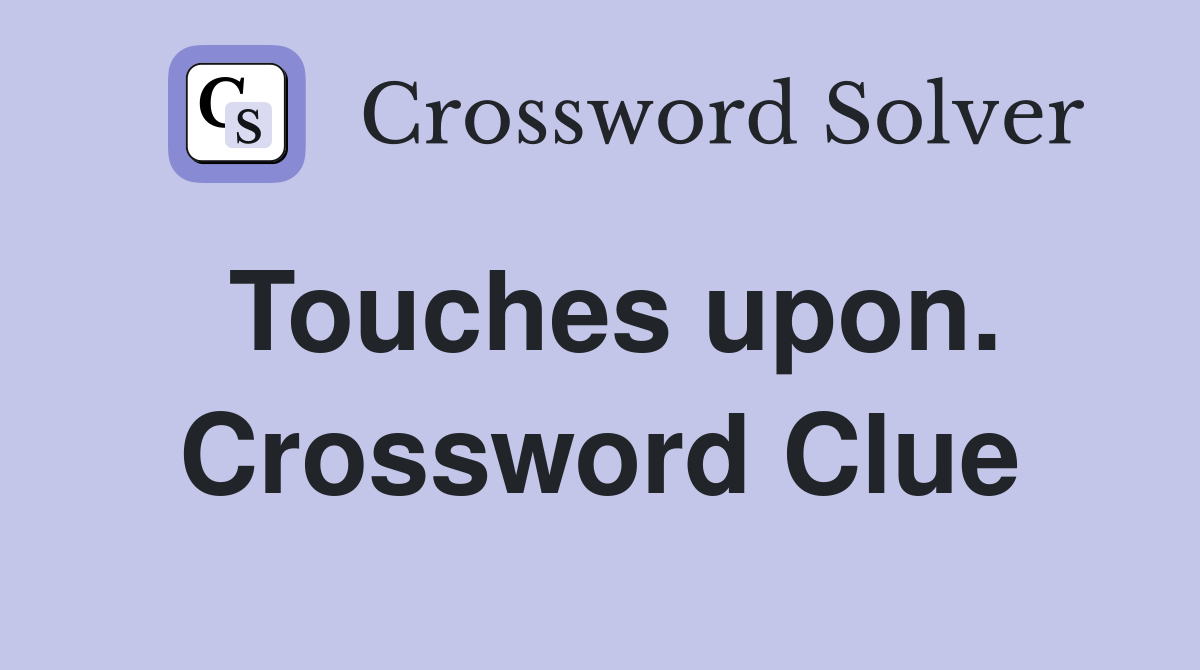 Touches upon. Crossword Clue