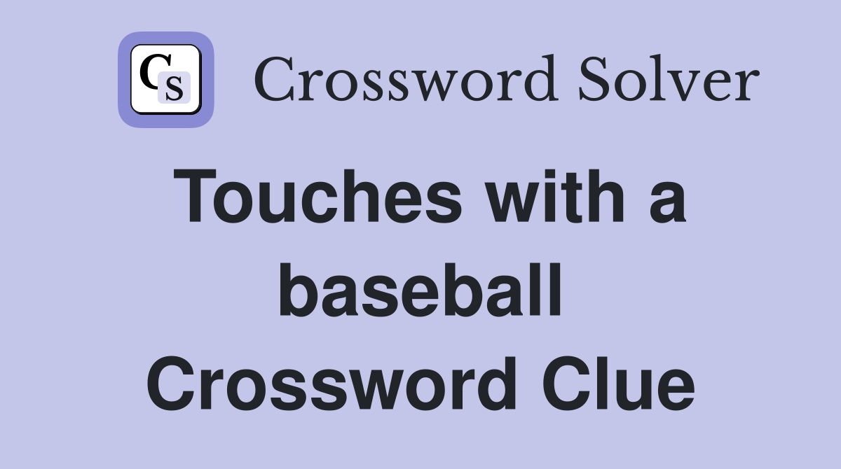 Touches with a baseball Crossword Clue