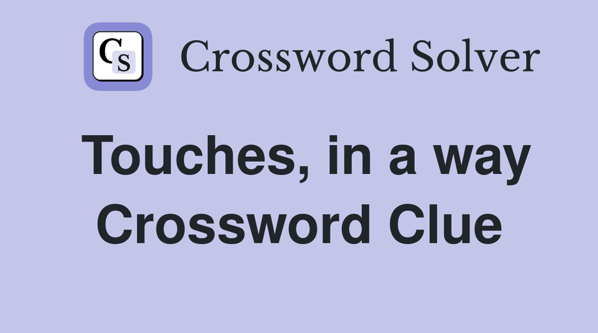 Touches, in a way Crossword Clue