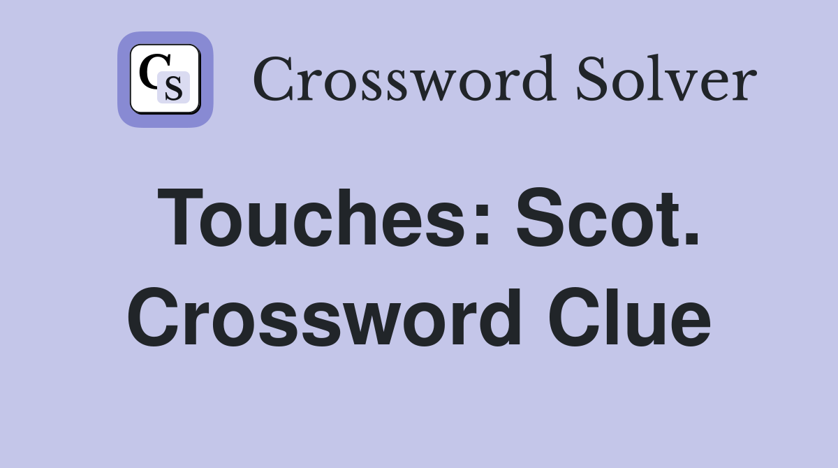 Touches: Scot. Crossword Clue