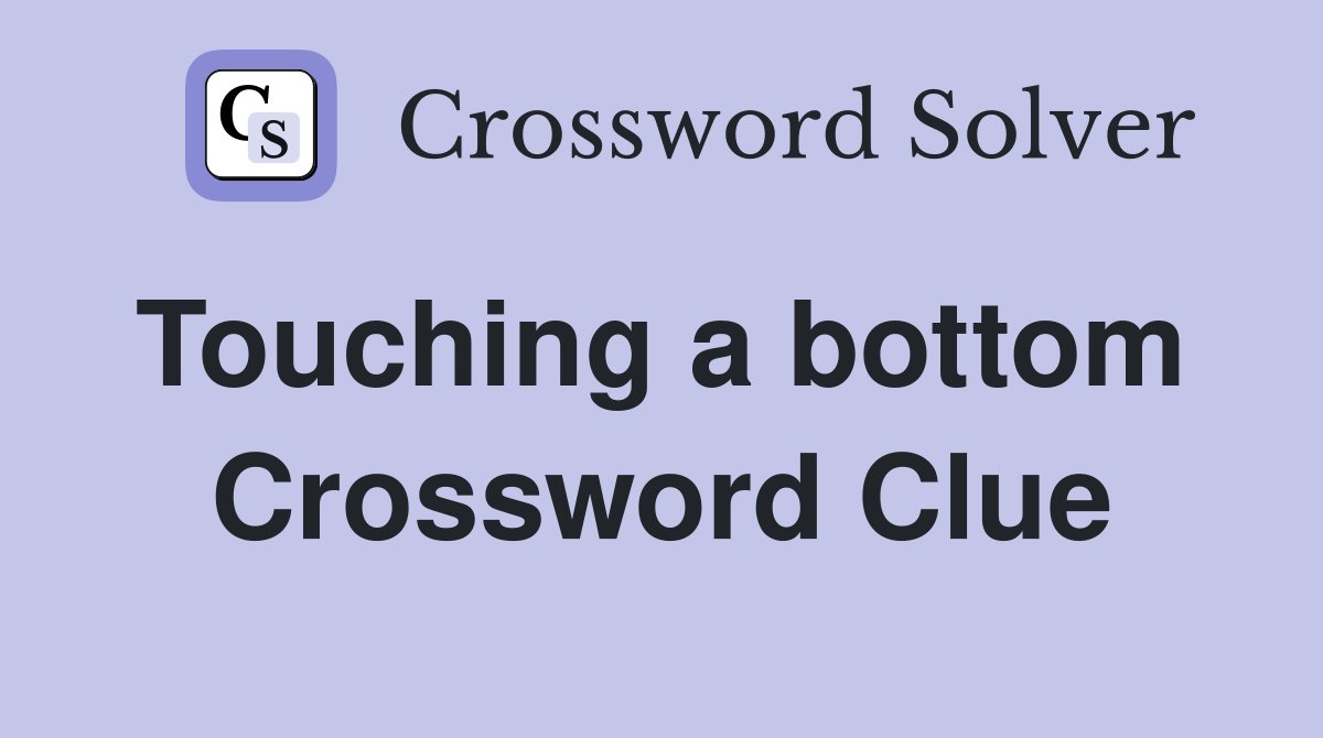 Touching a bottom  Crossword Clue
