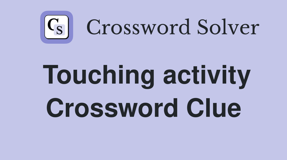 Touching activity Crossword Clue