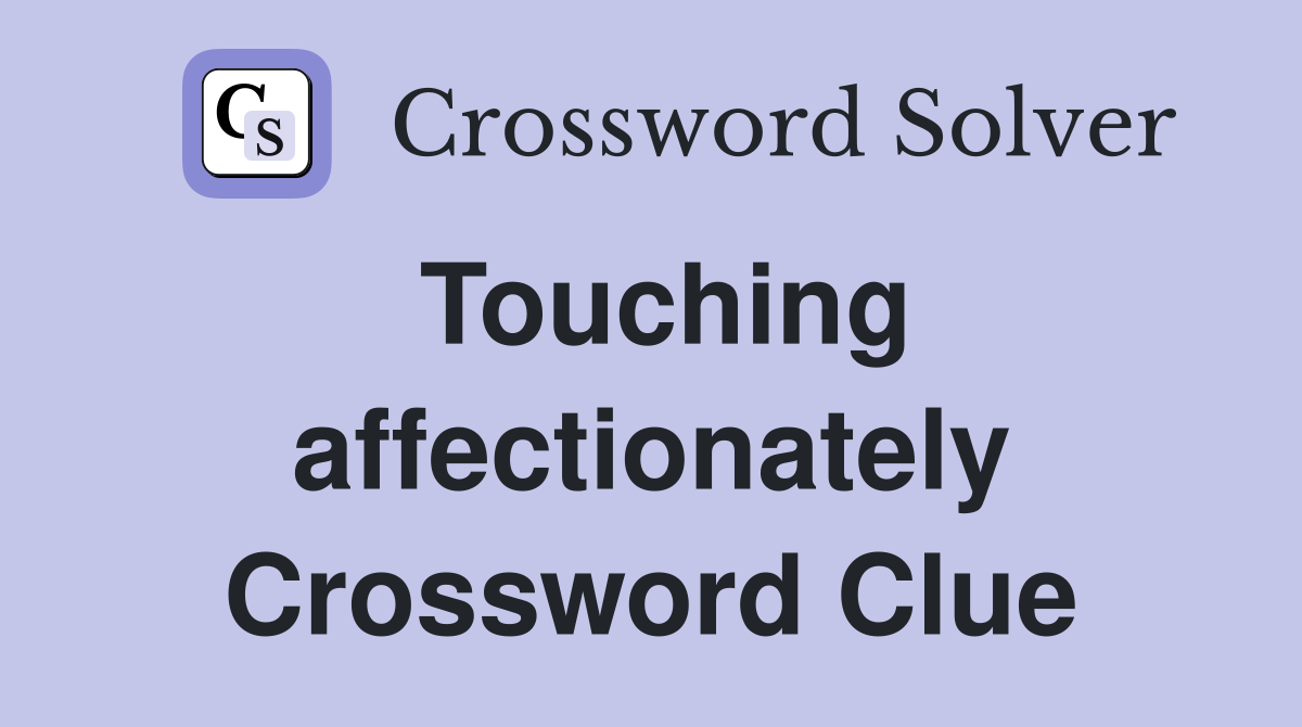 Touching affectionately Crossword Clue