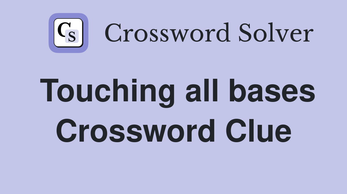 Touching all bases Crossword Clue