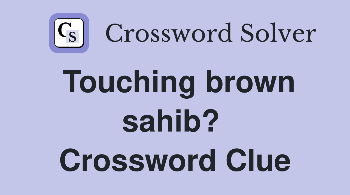 Touching brown sahib?  Crossword Clue