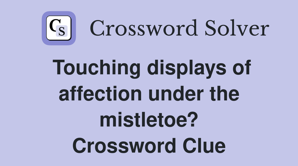 Touching displays of affection under the mistletoe? Crossword Clue