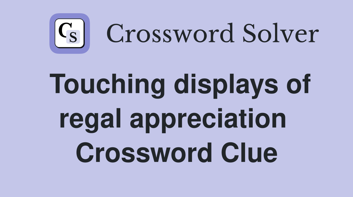 Touching displays of regal appreciation  Crossword Clue
