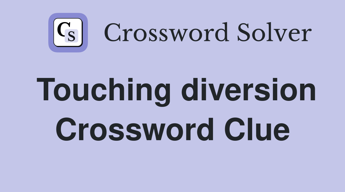 Touching diversion Crossword Clue