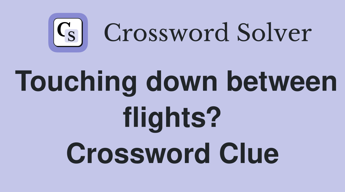 Touching down between flights? Crossword Clue