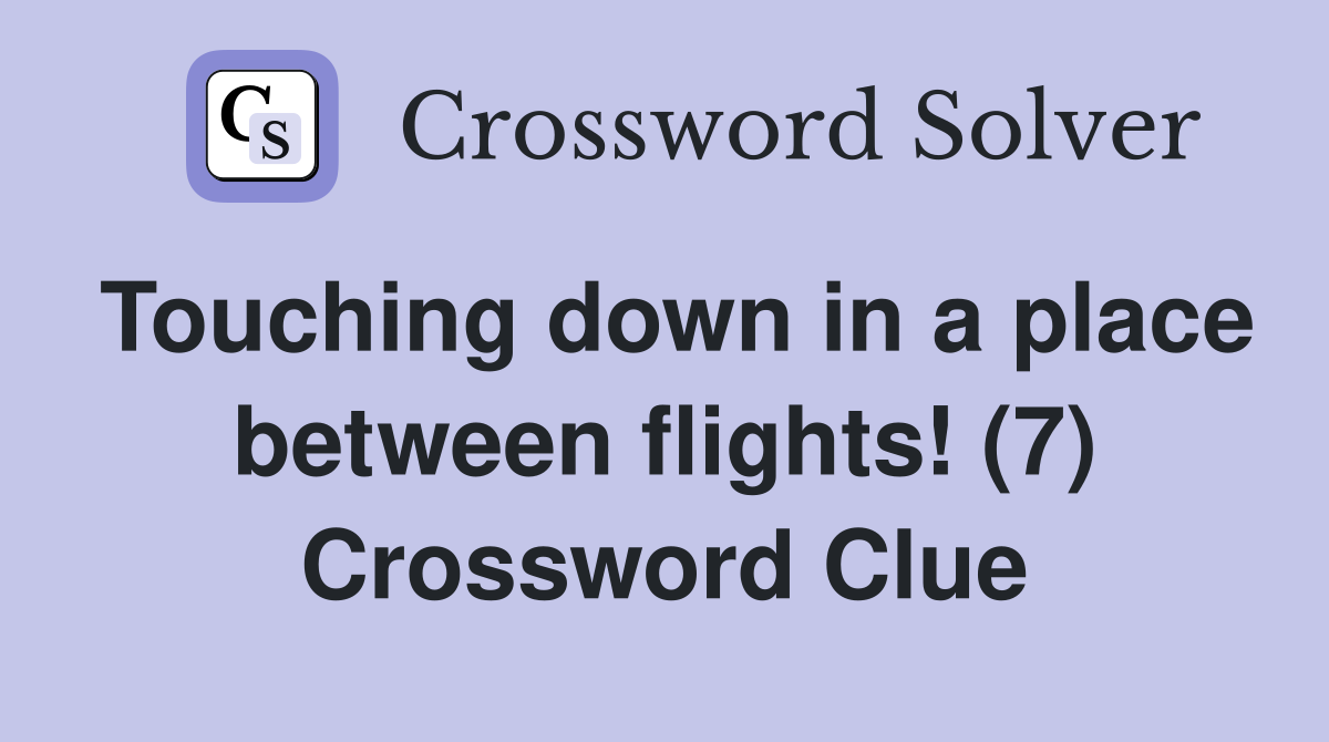 Touching down in a place between flights! (7) Crossword Clue
