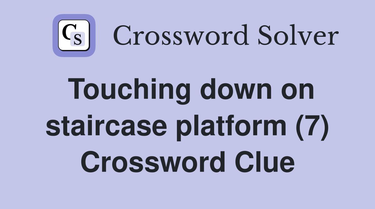 Touching down on staircase platform (7) Crossword Clue