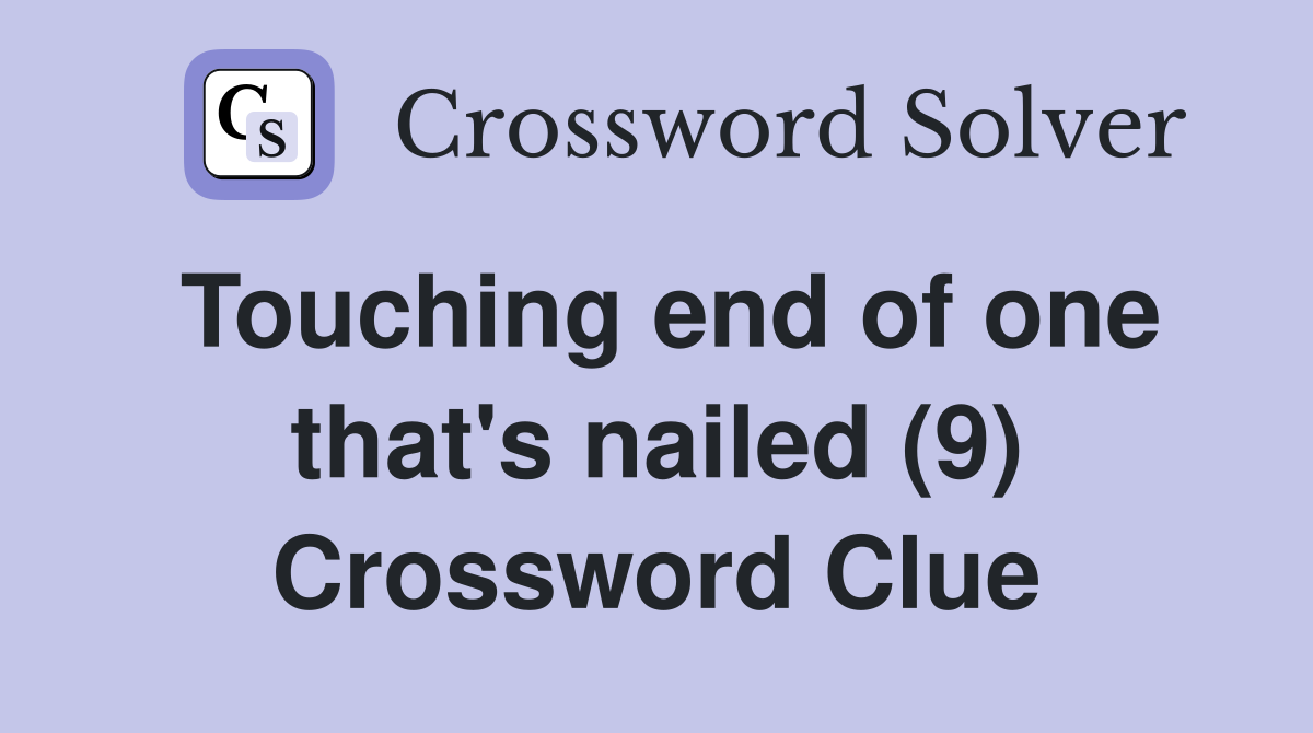 Touching end of one that's nailed (9) Crossword Clue