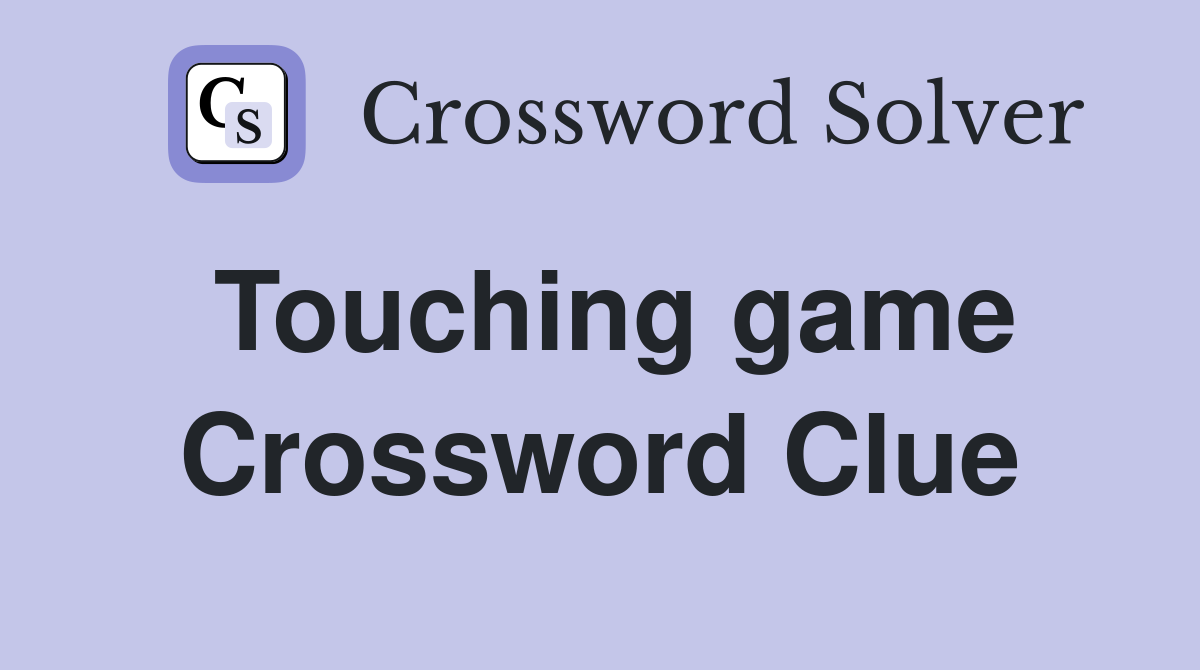 Touching game Crossword Clue