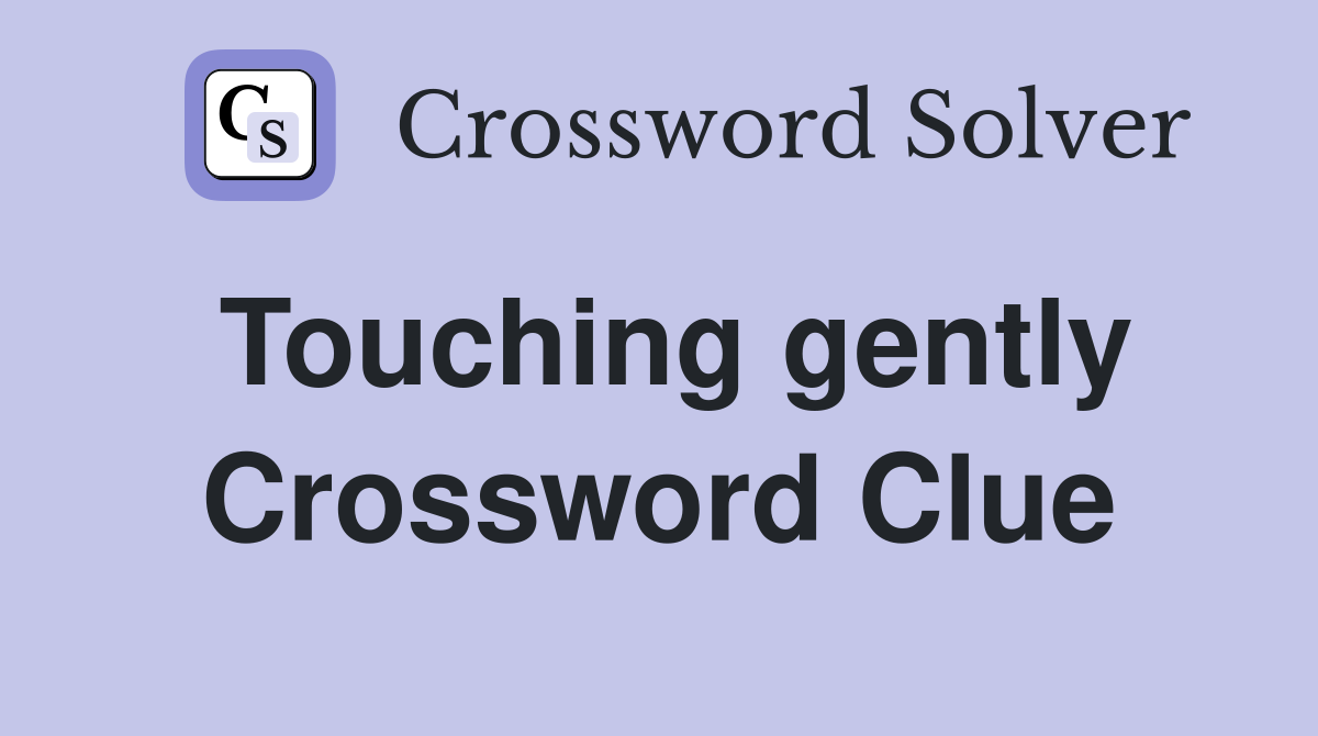 Touching gently Crossword Clue