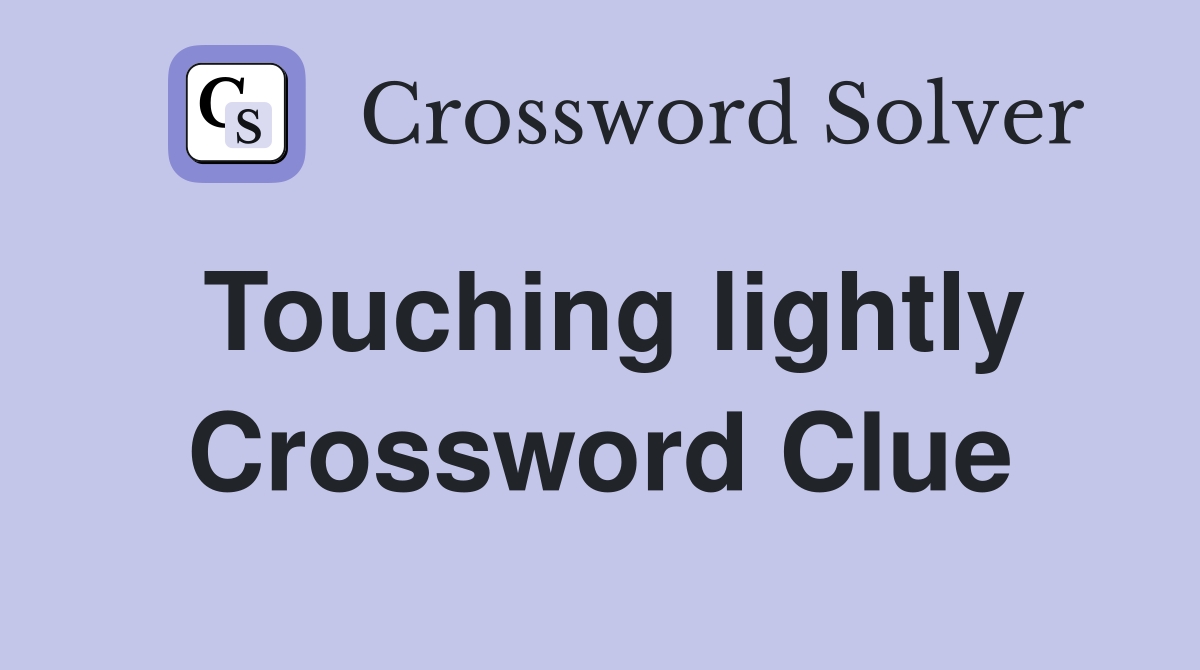 Touching lightly Crossword Clue