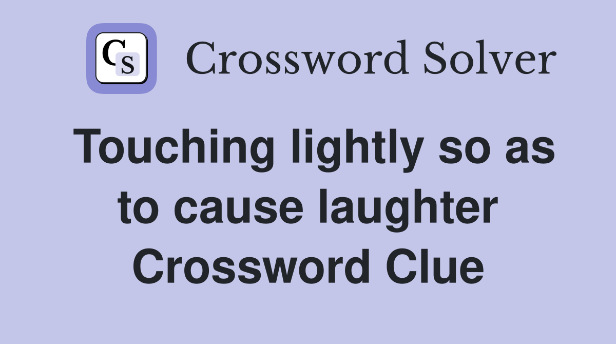 Touching lightly so as to cause laughter Crossword Clue