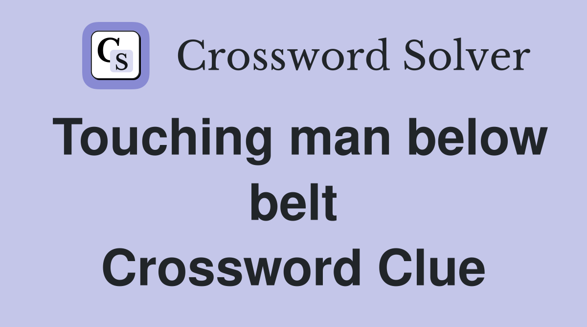 Touching man below belt Crossword Clue