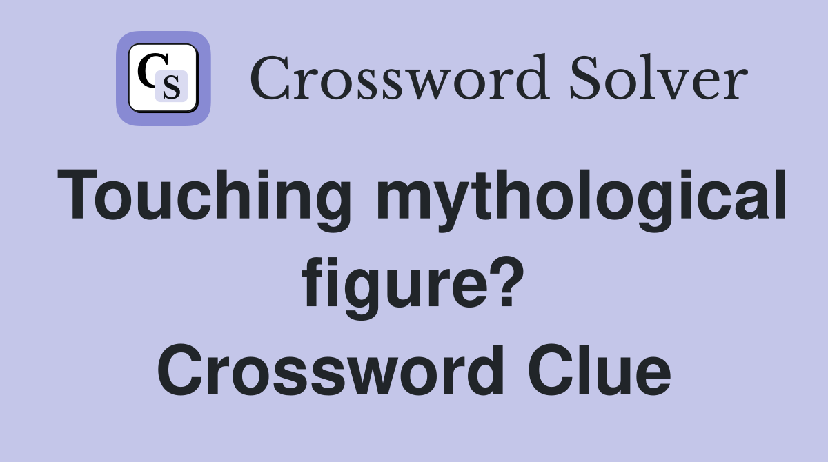 Touching mythological figure? Crossword Clue
