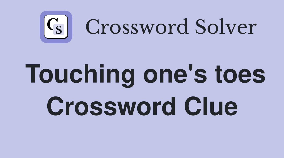 Touching one's toes Crossword Clue
