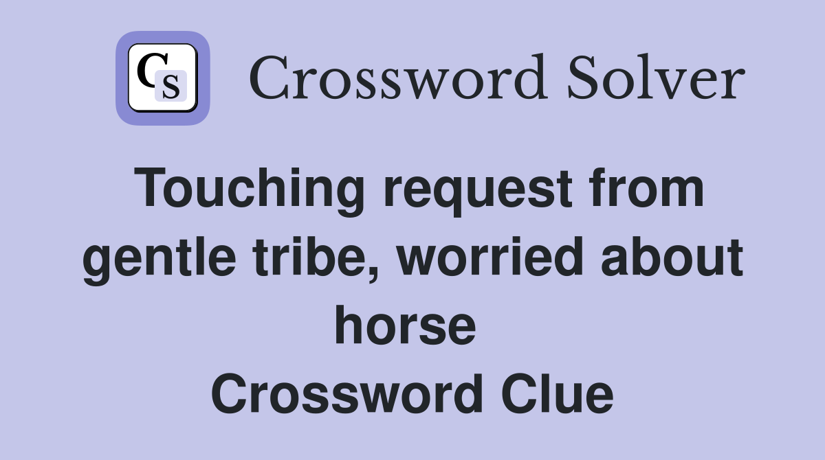 Touching request from gentle tribe, worried about horse  Crossword Clue