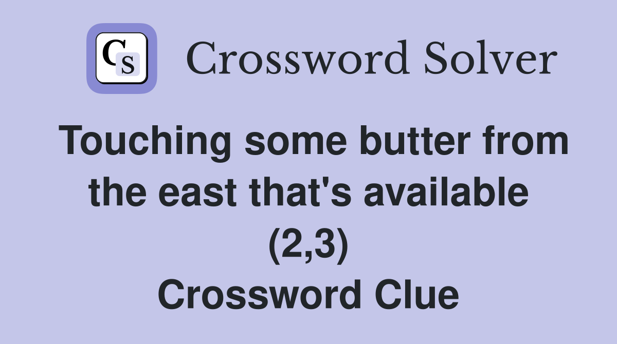 Touching some butter from the east that's available (2,3) Crossword Clue