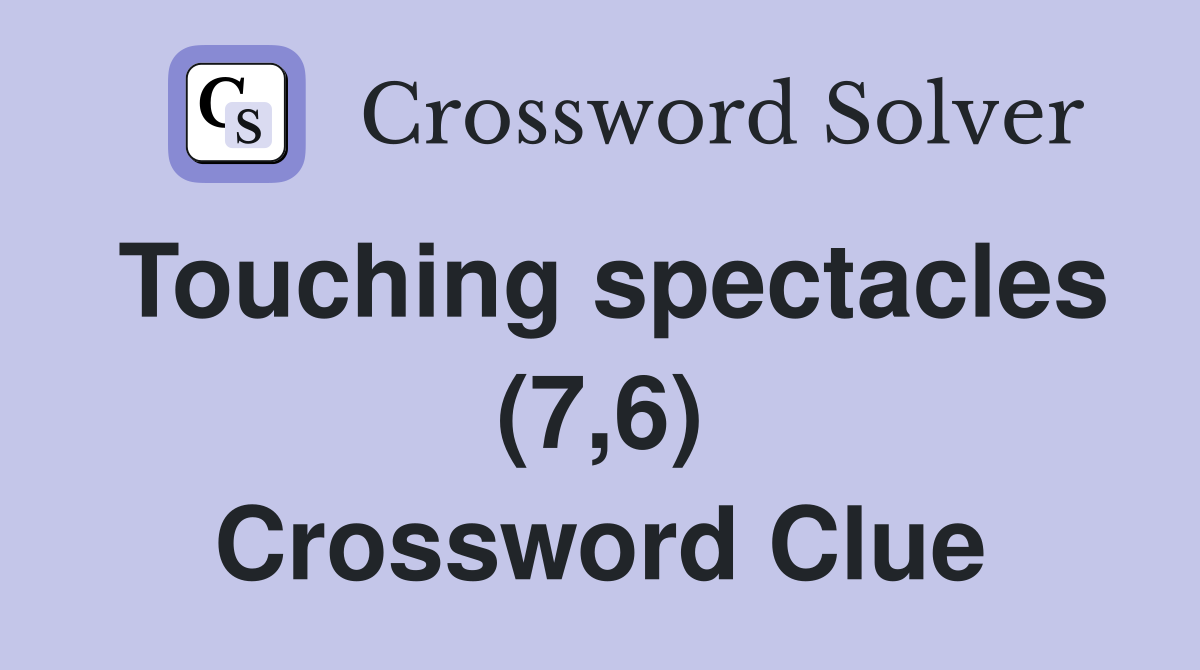 Touching spectacles (7,6) Crossword Clue