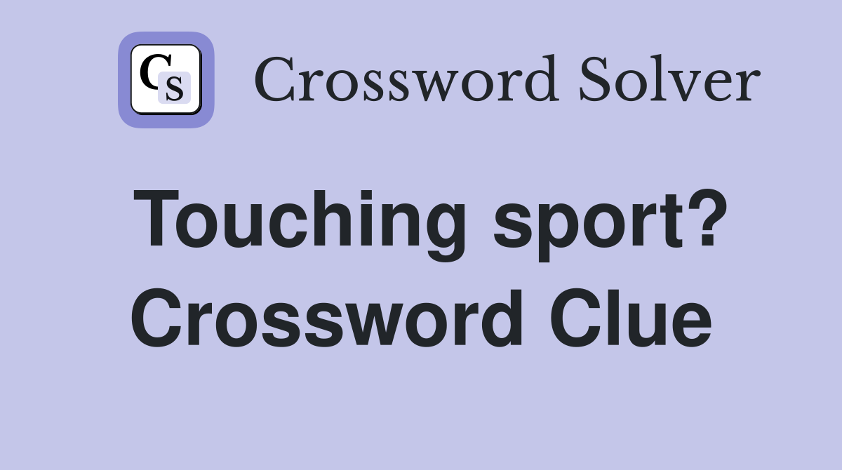 Touching sport? Crossword Clue