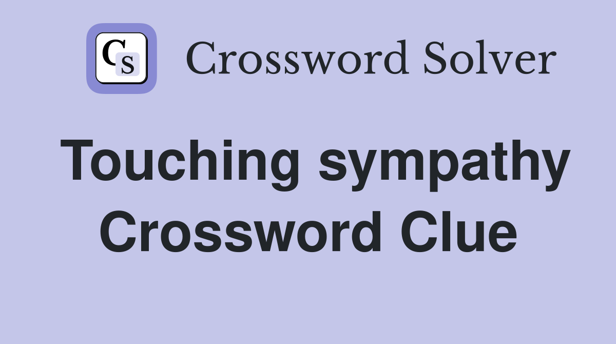 Touching sympathy Crossword Clue