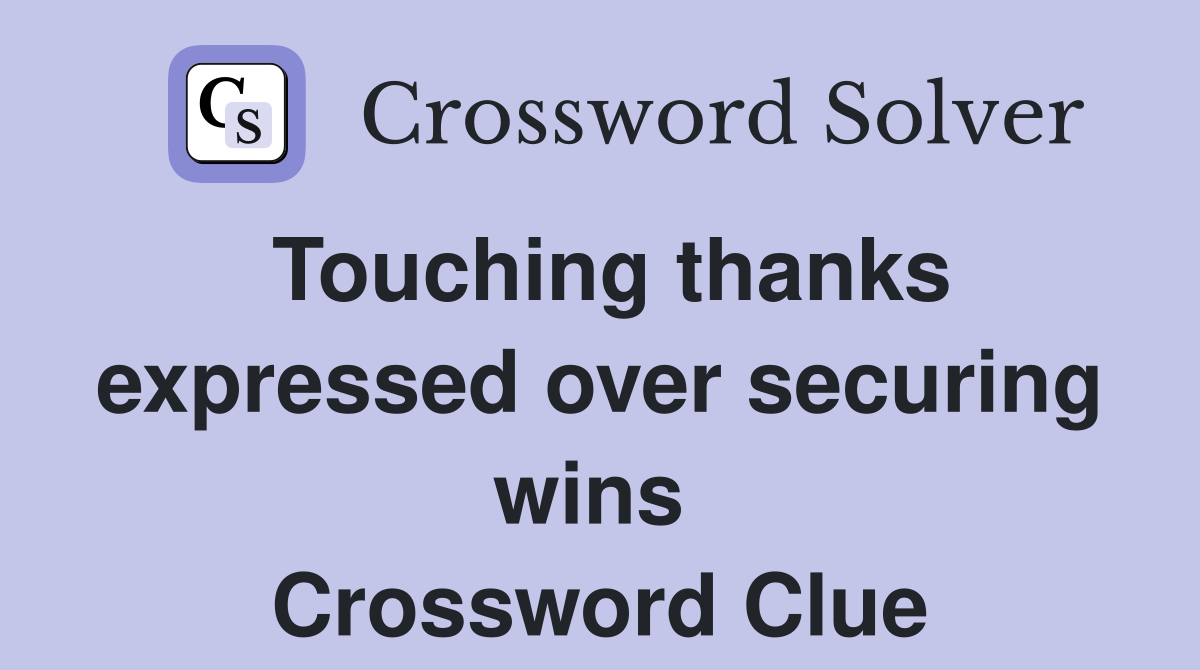Touching thanks expressed over securing wins  Crossword Clue