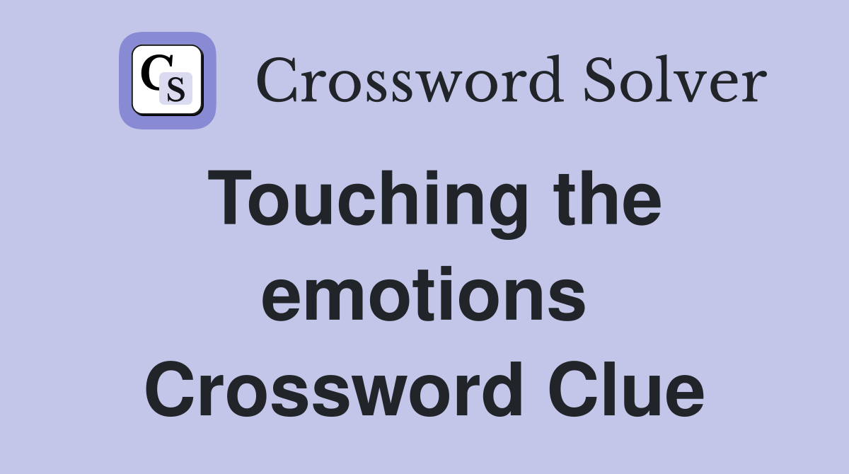 Touching the emotions Crossword Clue