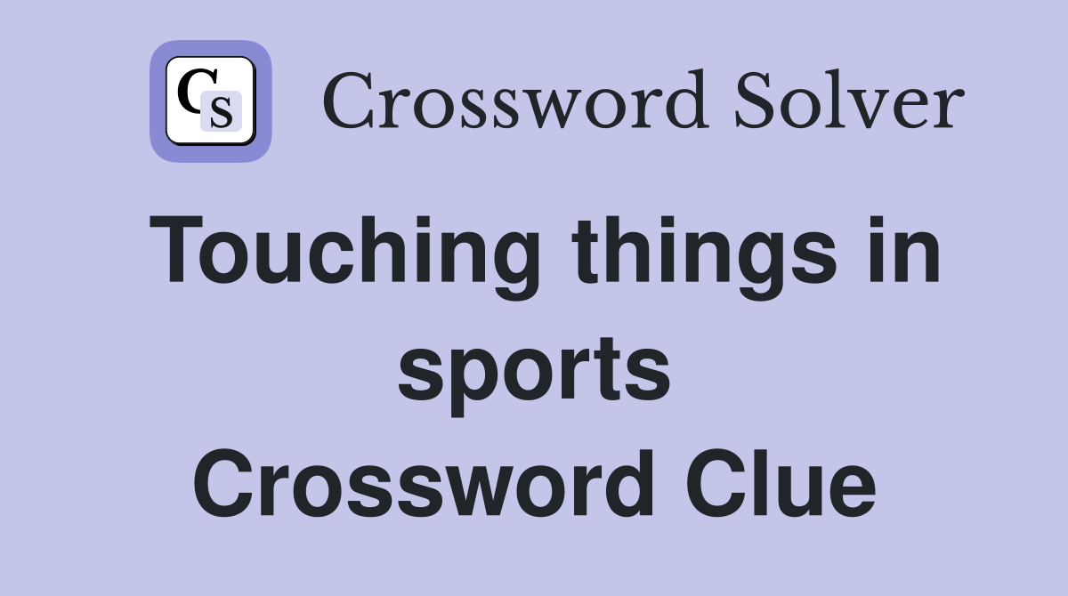 Touching things in sports Crossword Clue