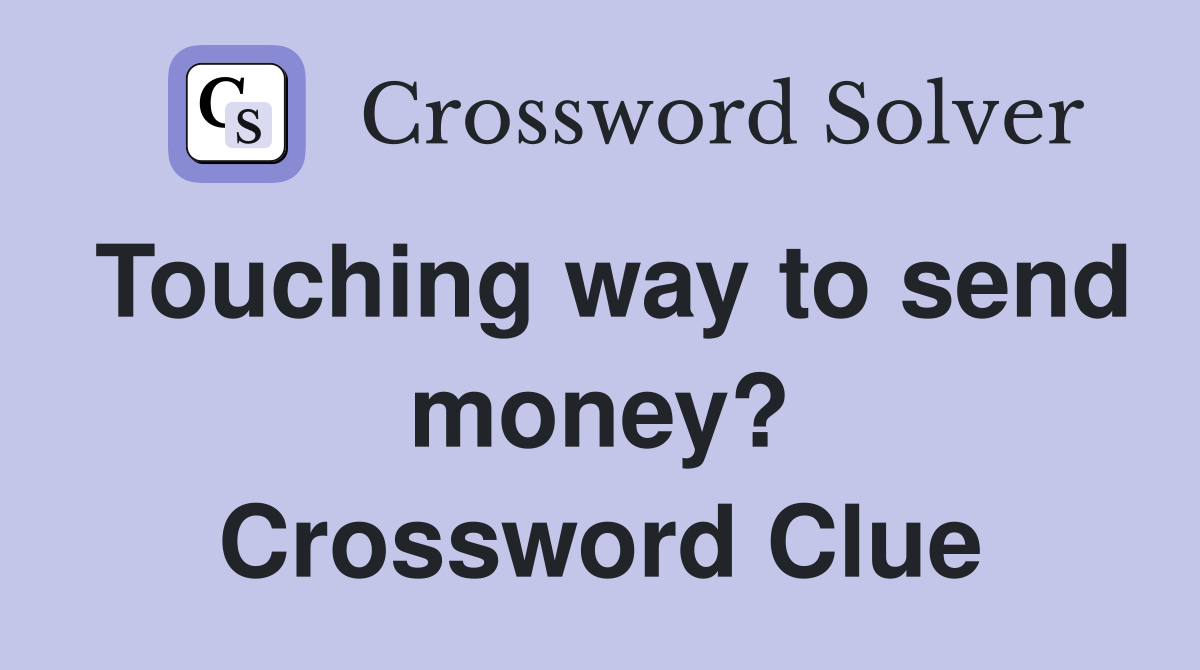 Touching way to send money? Crossword Clue