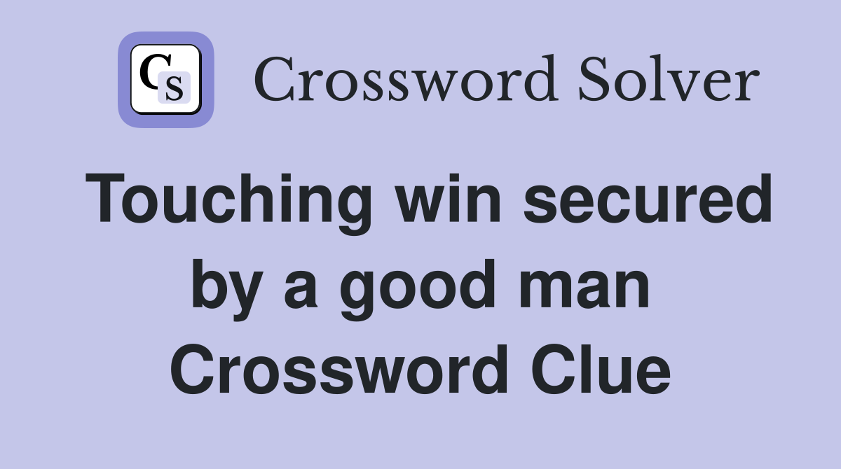 Touching win secured by a good man Crossword Clue