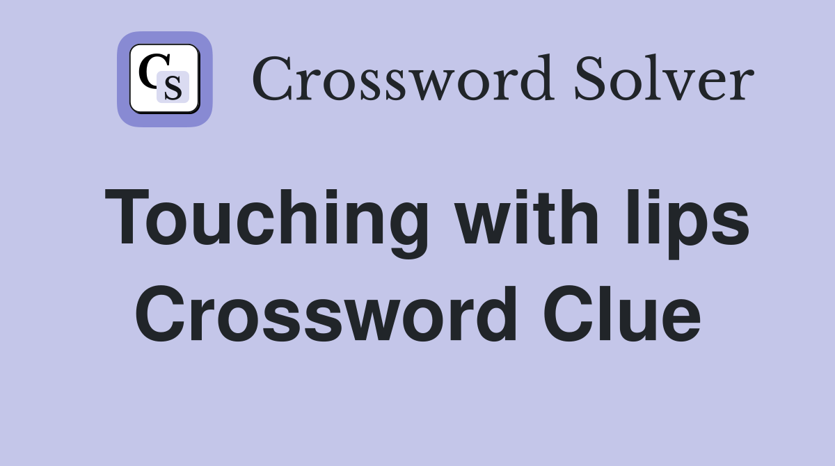Touching with lips Crossword Clue