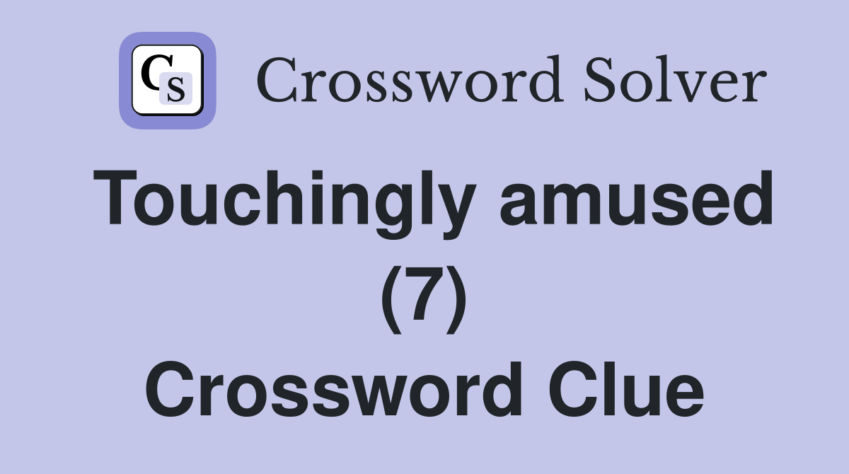 Touchingly amused (7) Crossword Clue