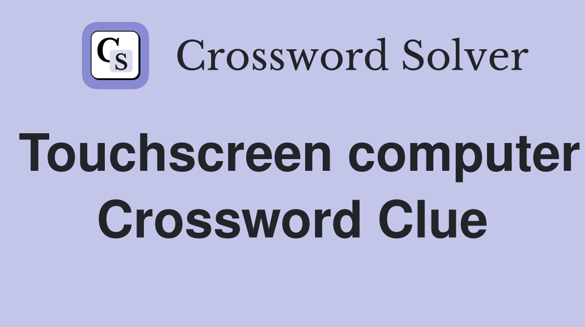 Touchscreen computer Crossword Clue