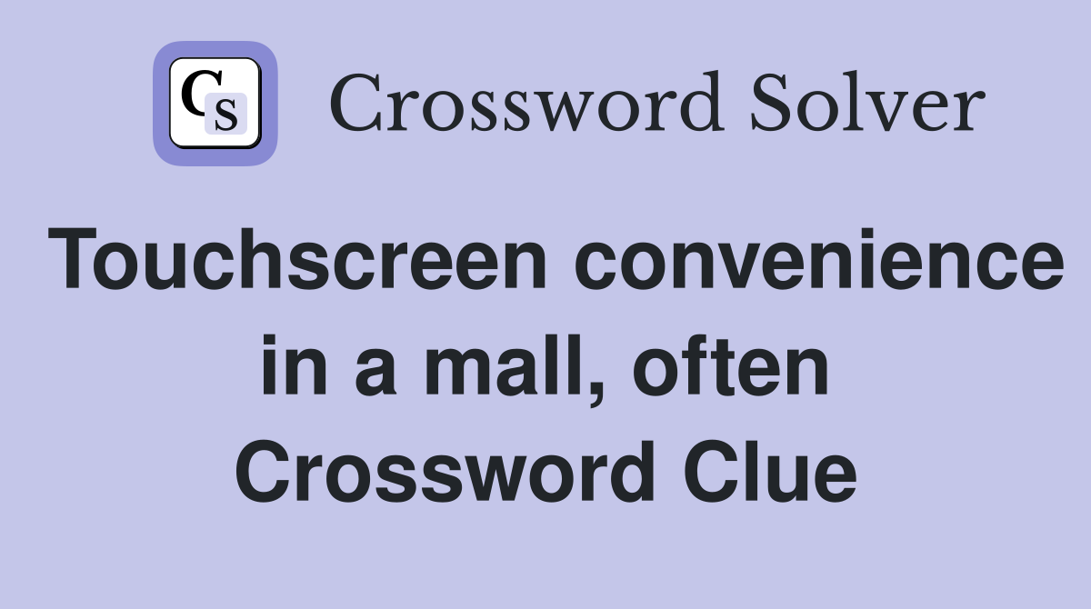 Touchscreen convenience in a mall, often Crossword Clue