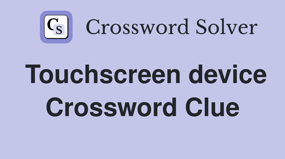 Touchscreen device Crossword Clue
