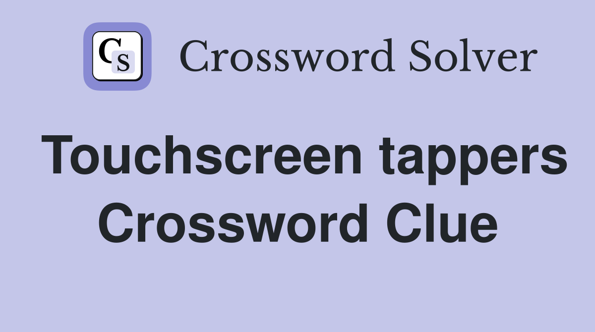 Touchscreen tappers Crossword Clue