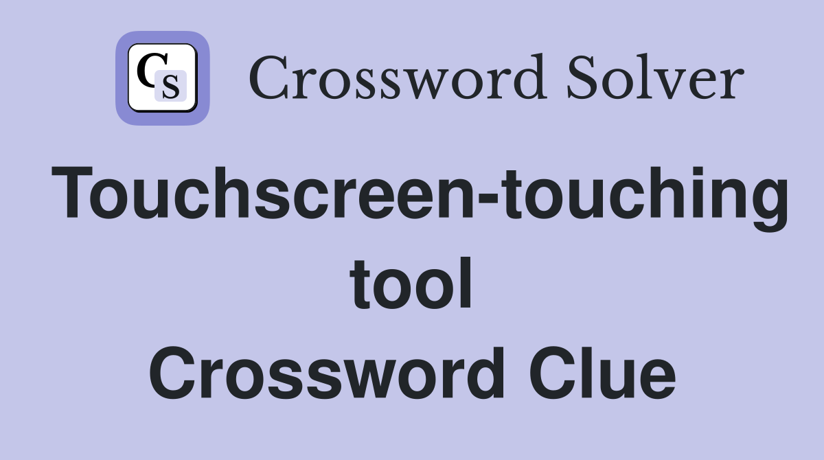 Touchscreen-touching tool Crossword Clue