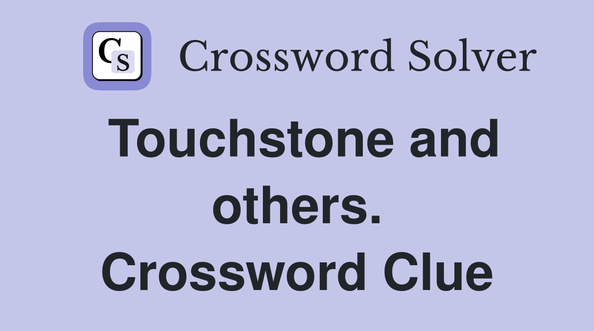 Touchstone and others. Crossword Clue