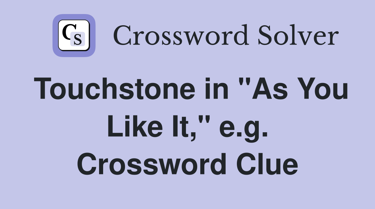 Touchstone in "As You Like It," e.g. Crossword Clue
