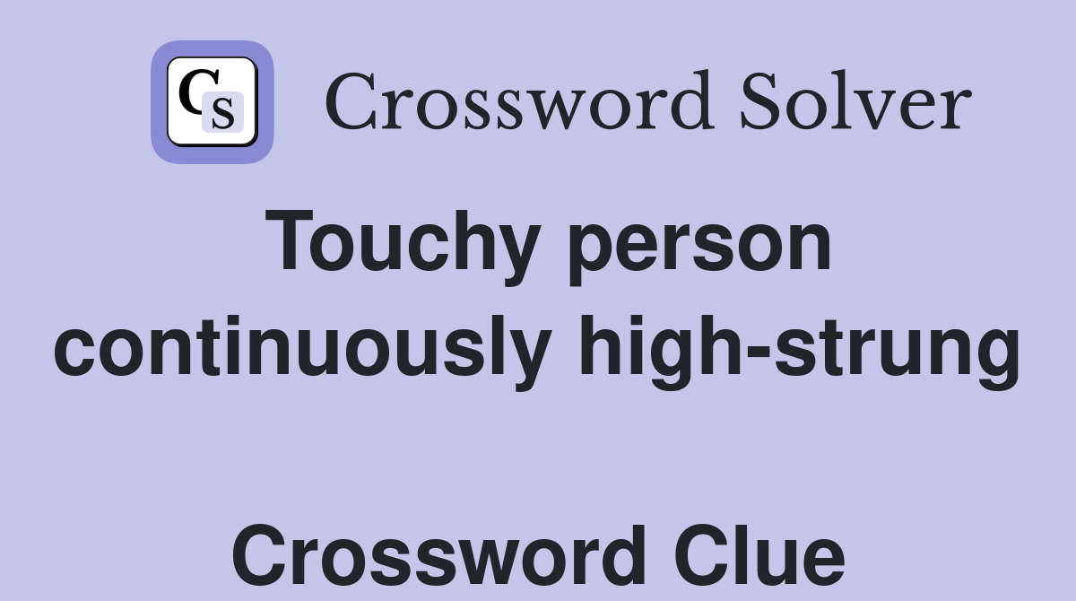 Touchy person continuously high-strung  Crossword Clue